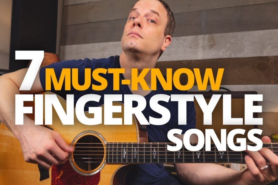 7 Fingerstyle Songs You Need To Know