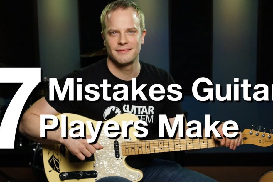 7 Mistakes Guitar Players Make - Online Guitar Lessons