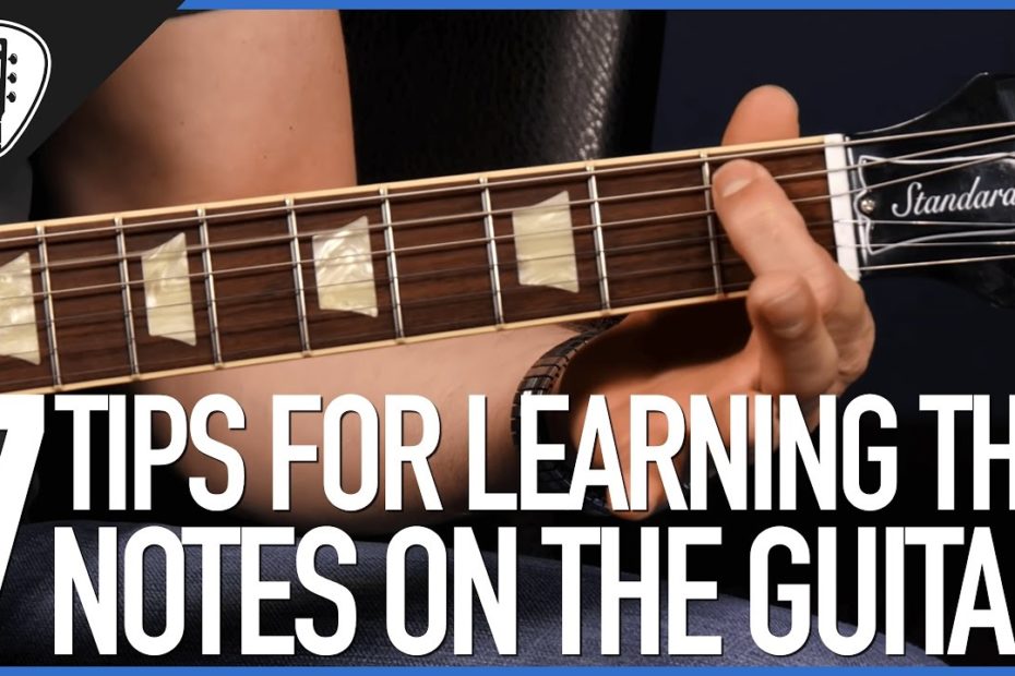 7 Tips For Learning The Notes On The Guitar - Guitar Lesson