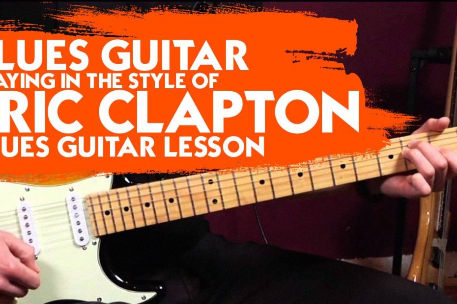 Blues Guitar Playing in the Style of Eric Clapton - Blues Guitar Lesson
