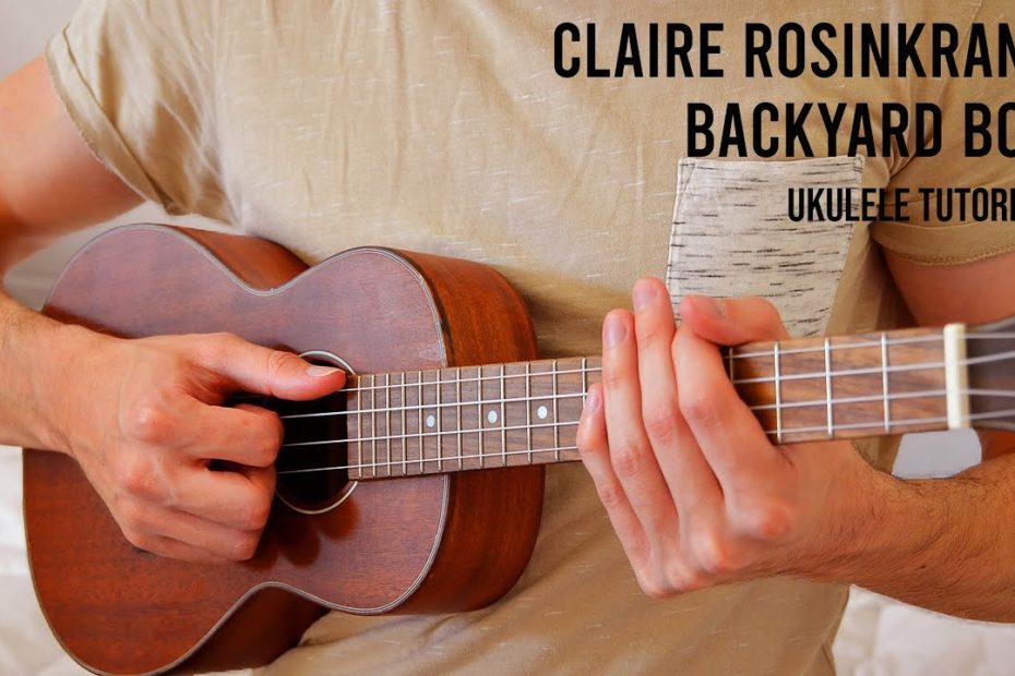 Claire Rosinkranz – Backyard Boy EASY Ukulele Tutorial With Chords / Lyrics