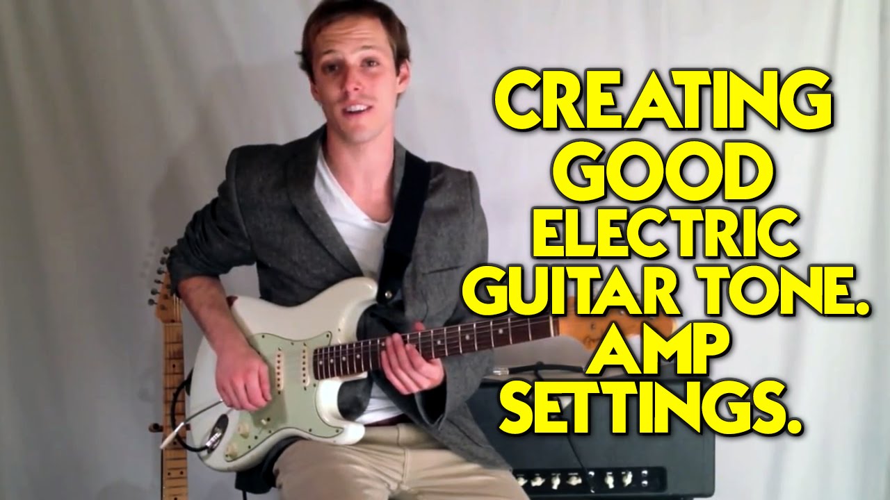 Creating Good Electric Guitar Tone. Amp Settings. Guitar Control