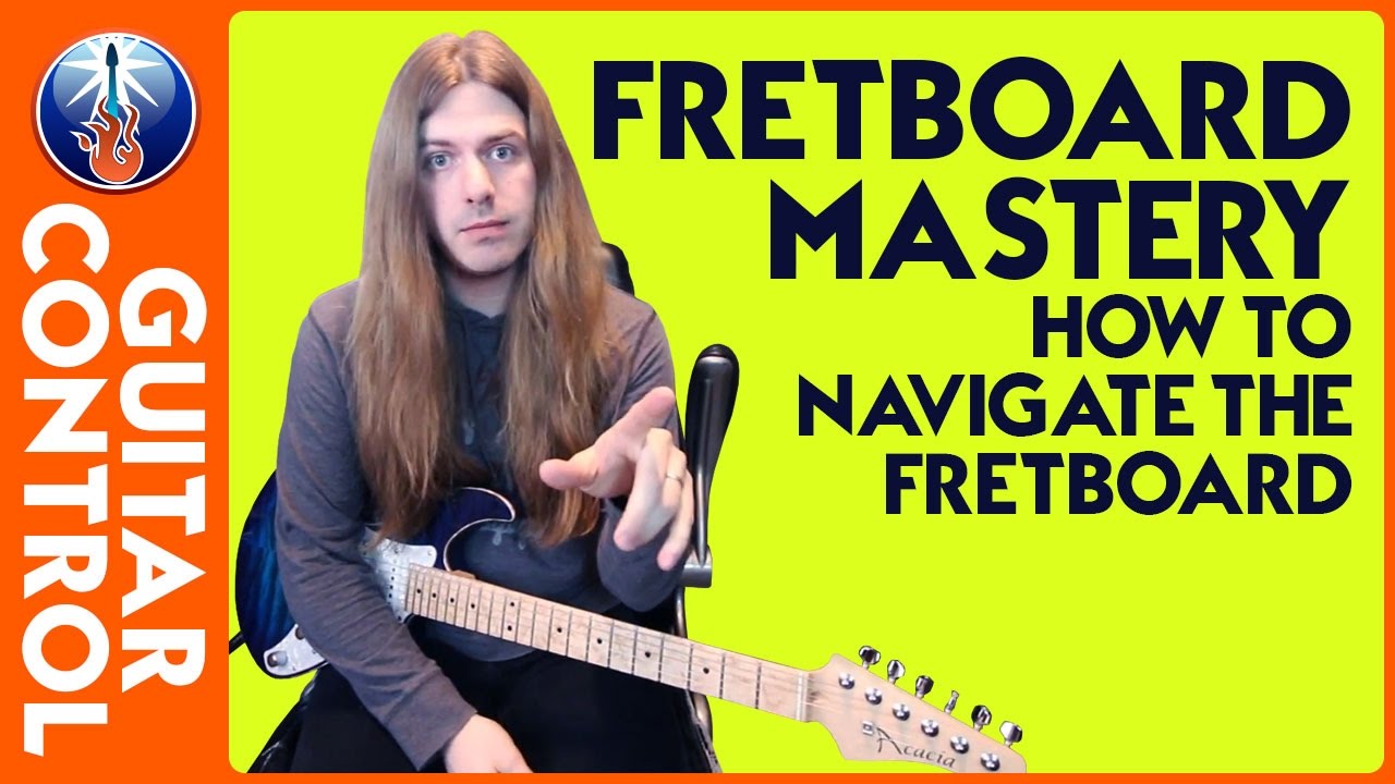 Fretboard Mastery How to Navigate the Fretboard Guitar Control