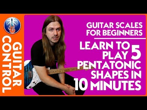 Guitar Scales for Beginners: Learn to Play 5 Pentatonic Shapes in 10 Minutes | Guitar Control
