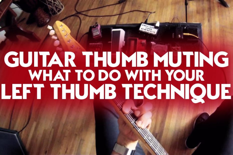 Guitar Thumb Muting - What to do With your Left Thumb Technique