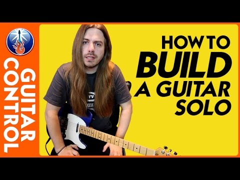 How to Build a Guitar Solo - Tips for Writing Killer Solos