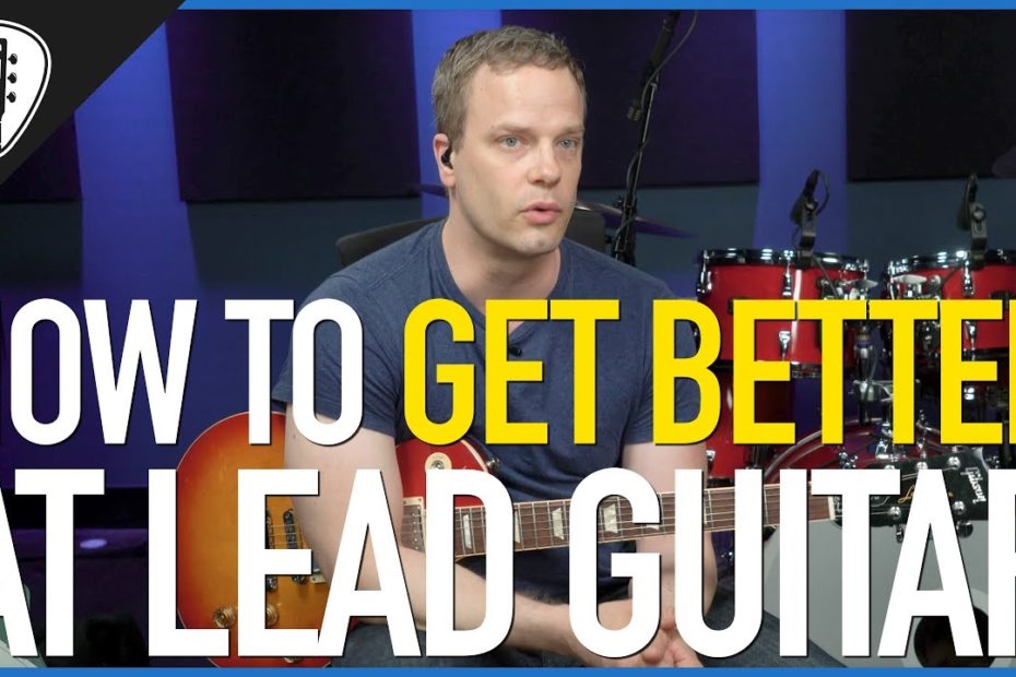 How To Get Better At Lead Guitar - Guitar Lesson
