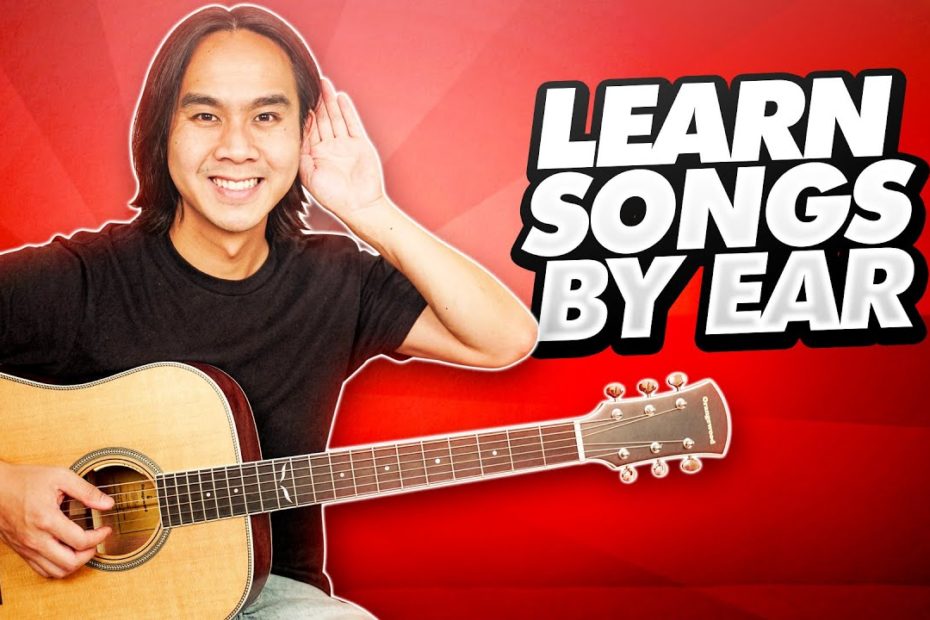 How To Learn Songs By Ear On Guitar