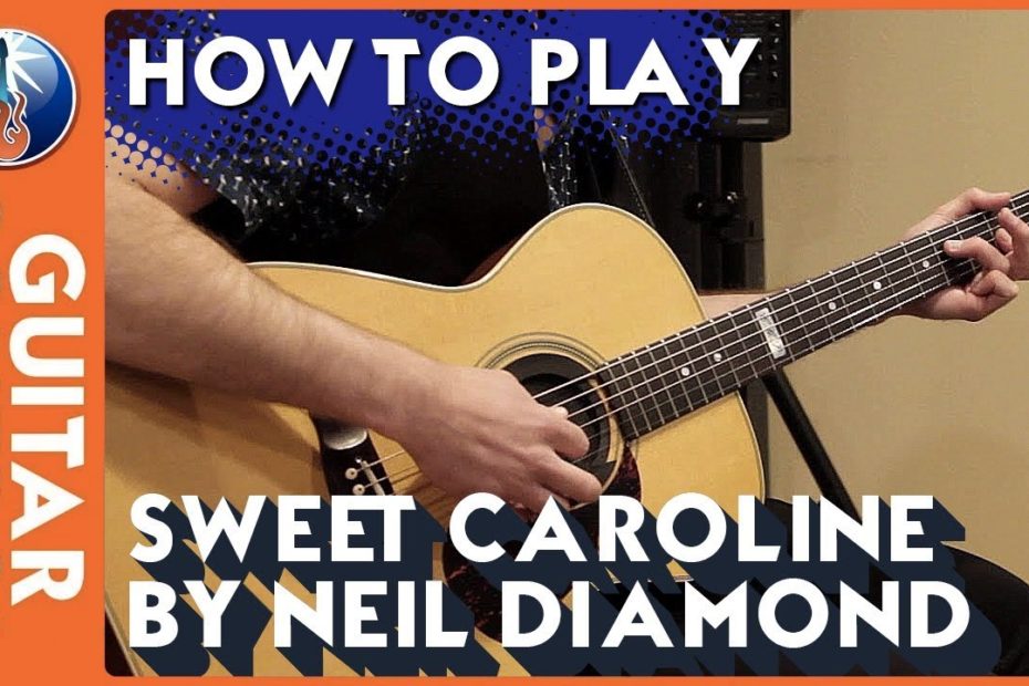 How to Play Sweet Caroline by Neil Diamond