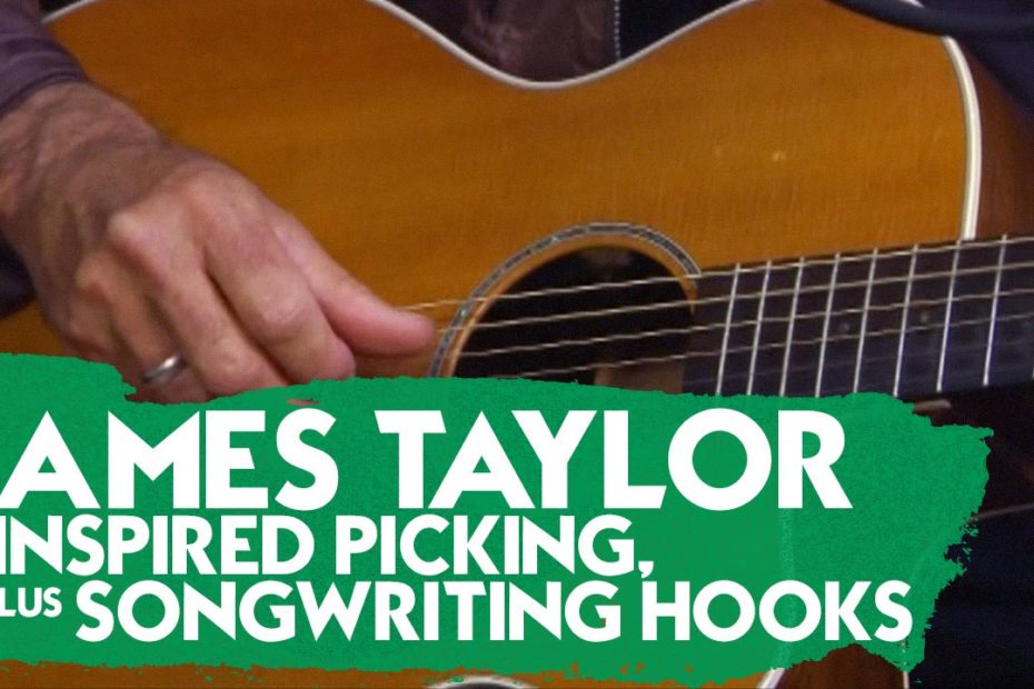 James Taylor inspired picking, plus songwriting hooks