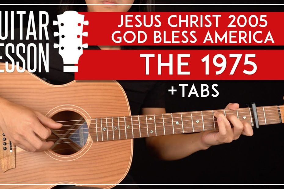 Jesus Christ 2005 God Bless America Guitar Tutorial   The 1975 Guitar Lesson |Chords + TAB|