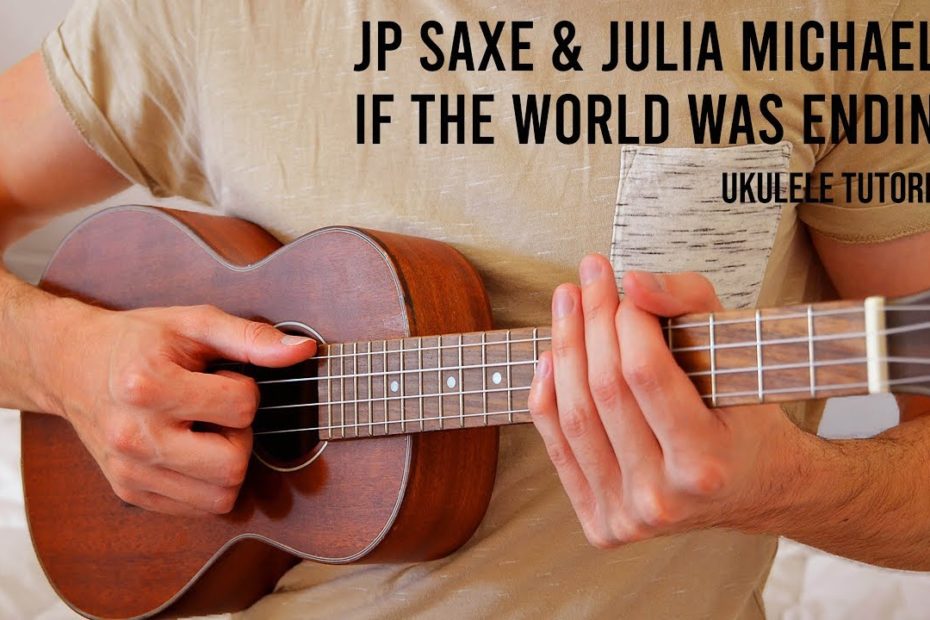 JP Saxe & Julia Michaels - If The World Was Ending EASY Ukulele Tutorial With Chords / Lyrics