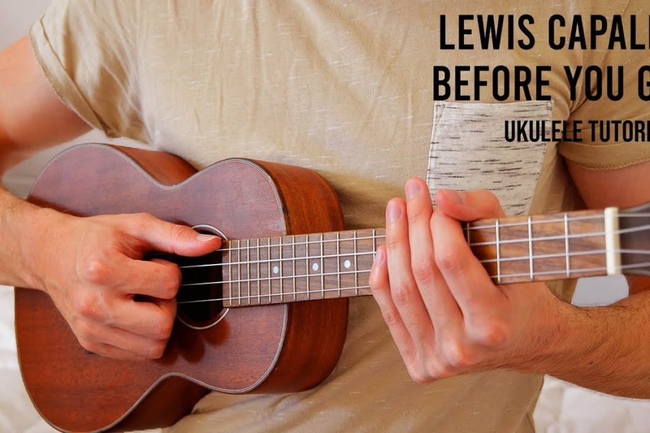 Lewis Capaldi – Before You Go EASY Ukulele Tutorial With Chords / Lyrics