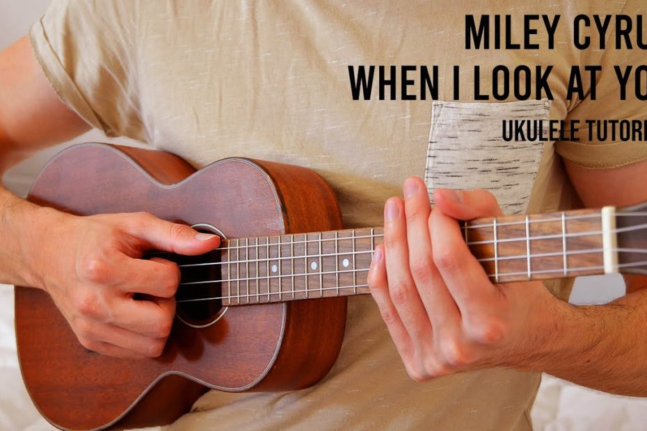 Miley Cyrus – When I Look At You EASY Ukulele Tutorial With Chords / Lyrics