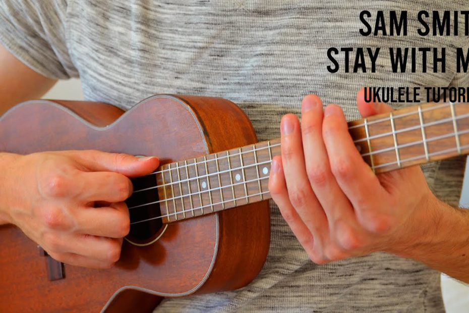 Sam Smith – Stay With Me EASY Ukulele Tutorial With Chords / Lyrics
