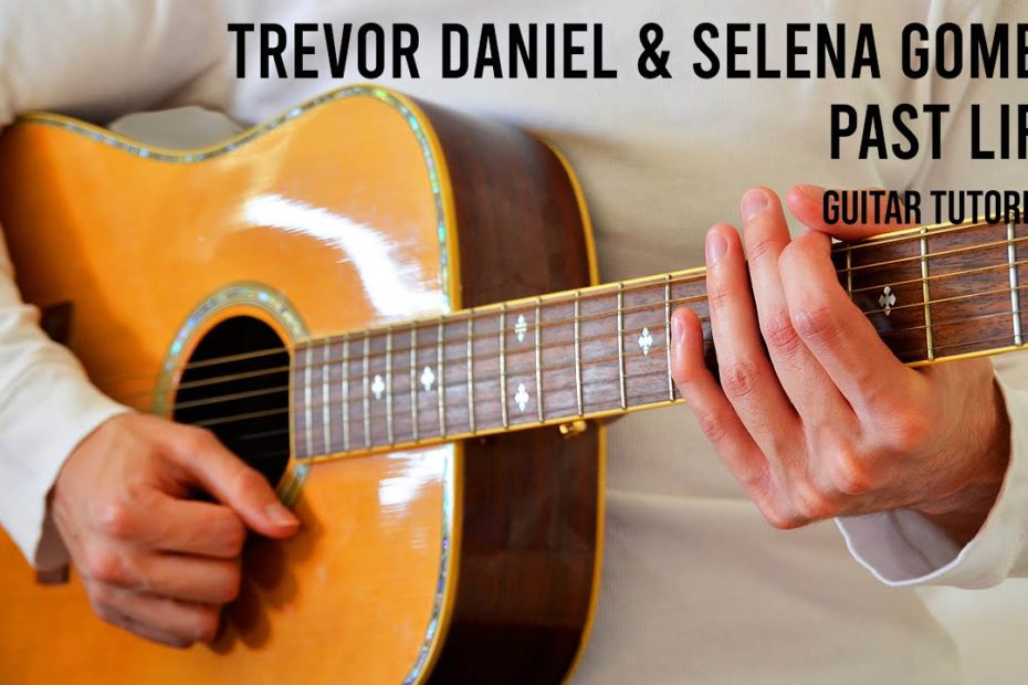 Trevor Daniel & Selena Gomez – Past Life EASY Guitar Tutorial With Chords / Lyrics
