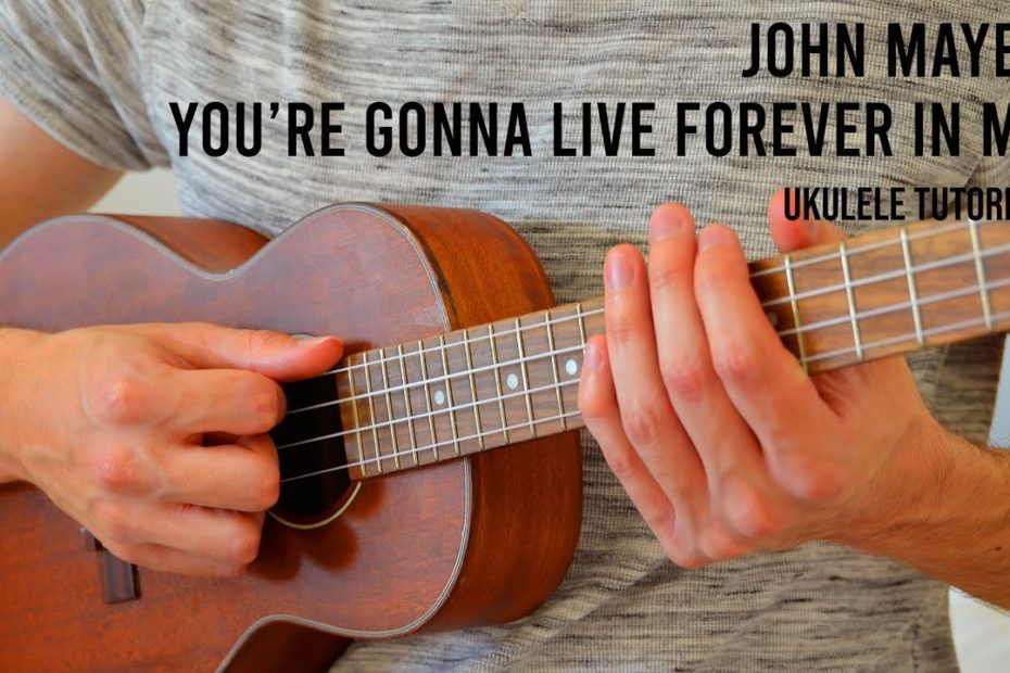 John Mayer - You're Gonna Live Forever in Me EASY Ukulele Tutorial With Chords / Lyrics