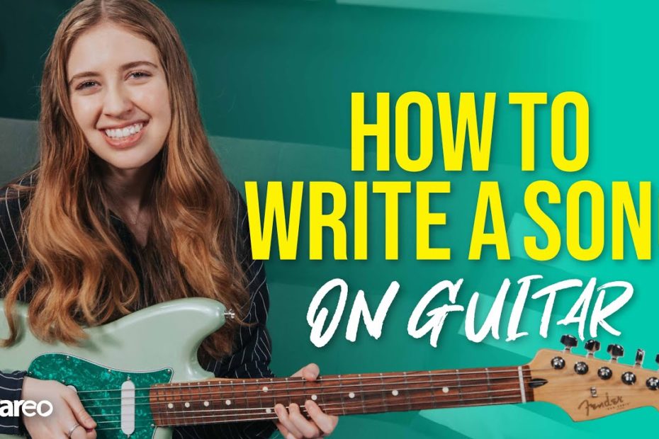 How To Start Writing Songs On The Guitar